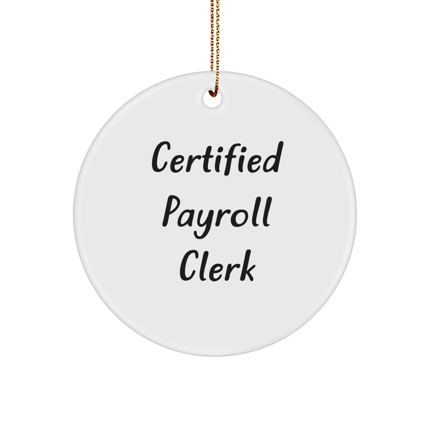 Funny Payroll Clerk Gifts from Friends for Christmas Unique Circle Ornament Certified Quote - Image 1