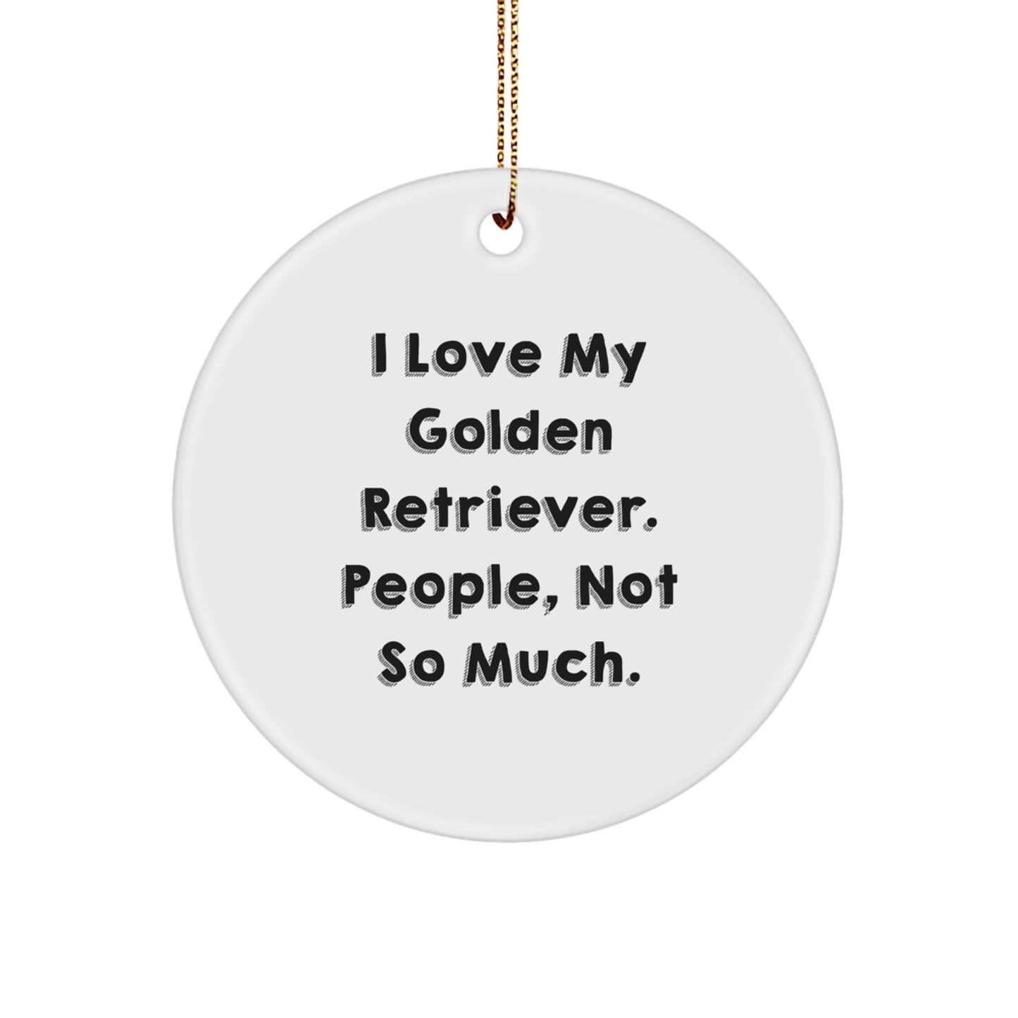Funny Golden Retriever Dog Gifts from Friends and Family - 'I Love My Golden Retriever. People, Not So Much.' Circle Ornament for Christmas - Image 1