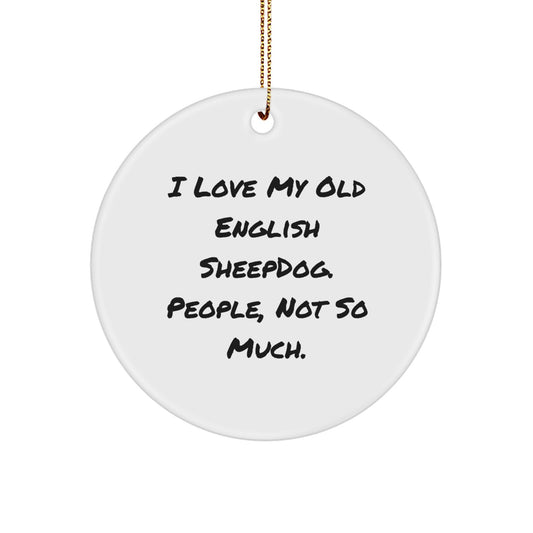 Funny Old English SheepDog Gifts from Friends to Family - Circle Ornament - I Love My Old English Sheepdog, People Not So Much Christmas - Image 1