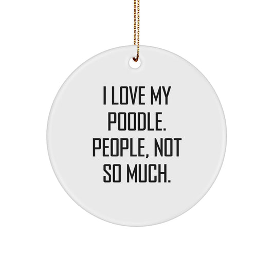 Funny Poodle Dog Quotes Circle Ornament, Gifts from Family to Friends for Christmas - Image 1