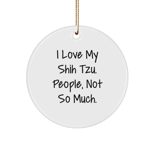 Funny Shih Tzu Dog Lover Gifts from Family, Unique Circle Ornament for Christmas Unique Gifts, I Love My Shih Tzu People Not So Much - Image 1