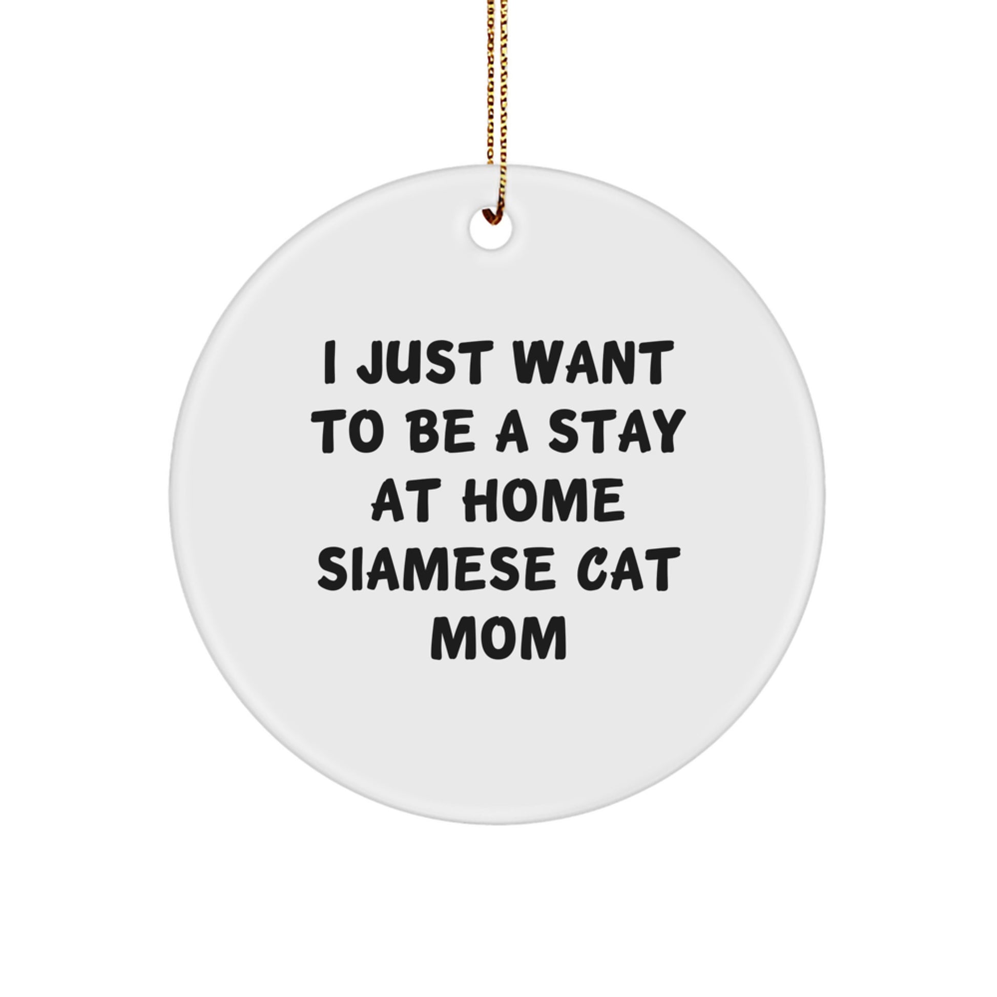 Siamese Cat Mom Gifts from Friends to Family, I Just Want To Be A Stay At Home Siamese Cat Mom Christmas Circle Ornament, Unique Siamese Cat Lover Present - Image 1