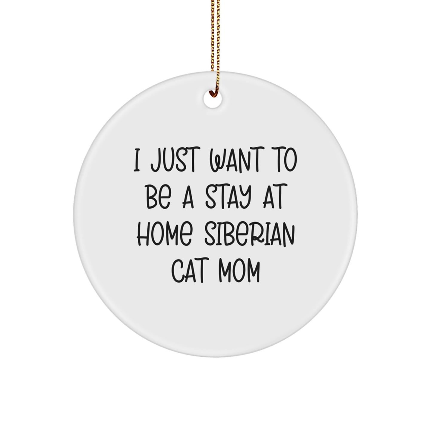 Siberian Cat Mom's Delight: 'I Just Want To Be A Stay At Home Siberian Cat Mom' Quote Circle Ornament, Gifts for Siberian Cat Lovers from Family, Friends, or Coworkers - Image 1