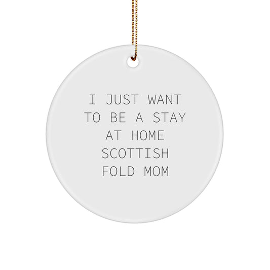 Scottish Fold Cat Mom's Delight, 'I Just Want To Be A Stay At Home Scottish Fold Mom', Circle Ornament, Gifts from Mom to Scottish Fold Cat, Christmas Unique Gifts - Image 1