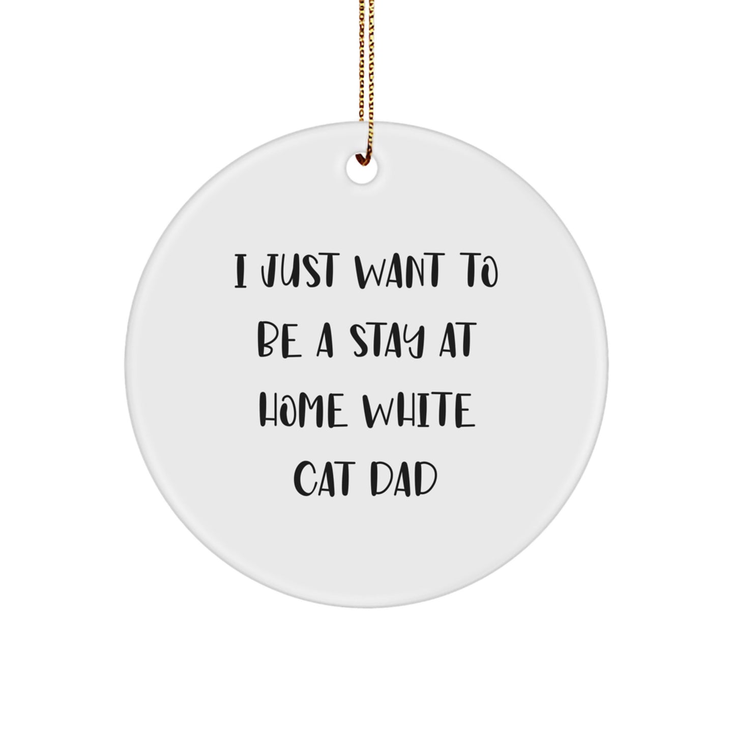 Funny White Cat Dad Gifts for Men - White Cat Circle Ornament 'I Just Want To Be A Stay At Home' Christmas Unique Presents from Friends - Image 1