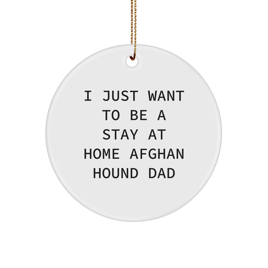 Funny Afghan Hound Dog Gifts, Unique Circle Ornament, 'I Just Want To Be A Stay At Home Afghan Hound Dad' Christmas Decorations for Afghan Hound Dog Lovers from Family - Image 1