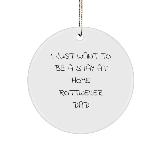 Fun Rottweiler Dog Christmas Unique Gifts from Family, Funny Circle Ornament for Home Decor, I Just Want To Be A Stay At Home Rottweiler Dad Quote, Unique Christmas Unique Gifts for Men or Women - Image 1