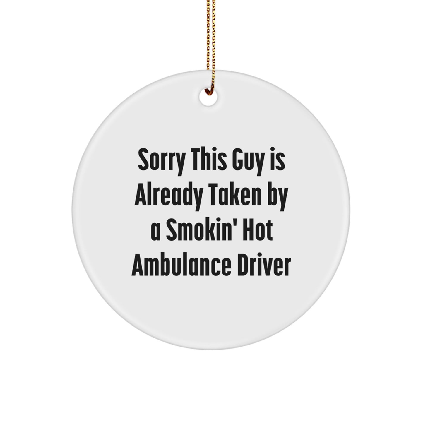Funny Ambulance Driver Gifts for Him, Circle Ornament with 'Sorry This Guy Is Already Taken' Quote, Unique Christmas Memorable Presents for Ambulance Driver Friends - Image 1