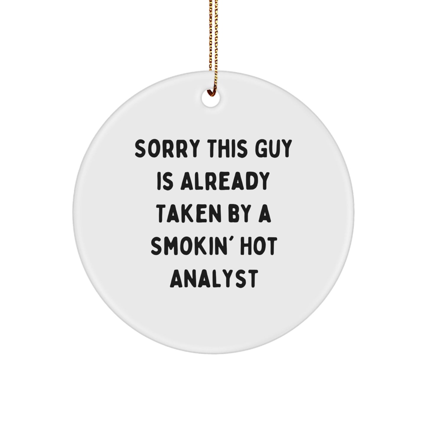 Funny Analyst Gifts for Men, Christmas Unique Circle Ornament from Friends, Sorry 'This Guy Is Already Taken By A Smokin' Hot Analyst' - Image 1