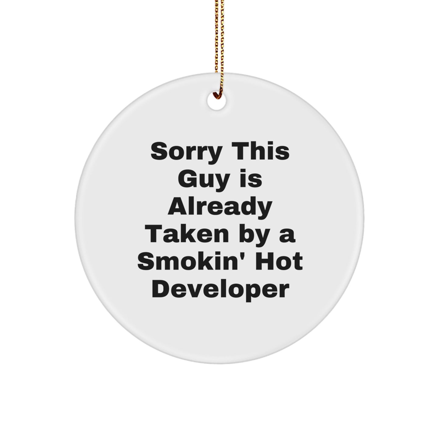 Developer Gifts from Friends for Christmas: 'Sorry This Guy Is Already Taken By A Smokin' Hot Developer' Circle Ornament, Fun for Coworkers or Family - Image 1