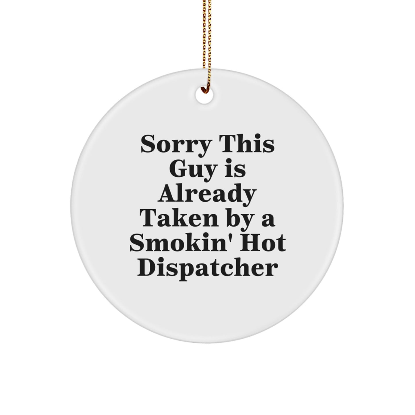Dispatcher Gifts from Friends - Sorry This Guy Is Already Taken By A Smokin' Hot Dispatcher Circle Ornament, Funny Dispatcher Christmas Unique Gift for Men or Women - Image 1