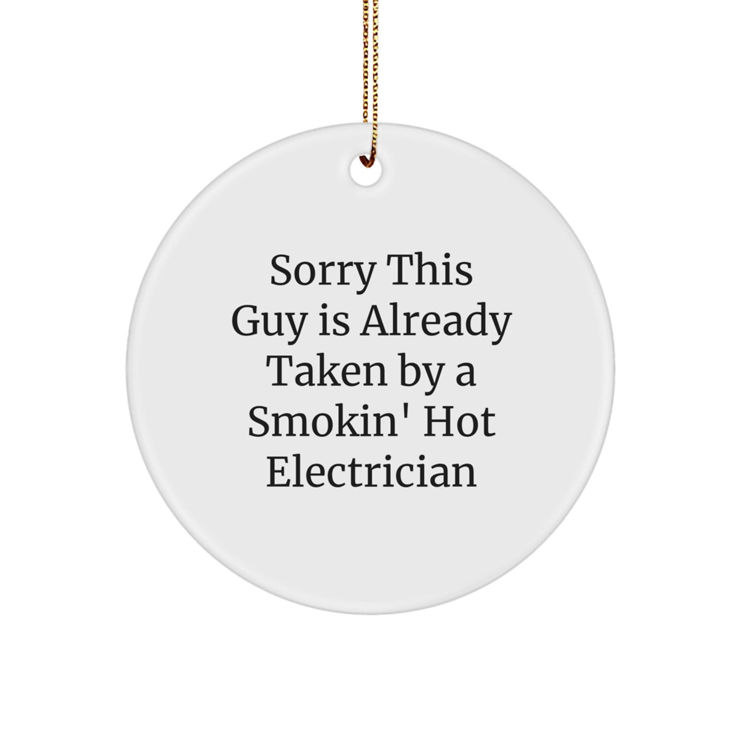 Funny Electrician Gifts from Friends, Coworkers, or Family - 'Sorry This Guy Is Already Taken' Circle Ornament for Christmas - Image 1