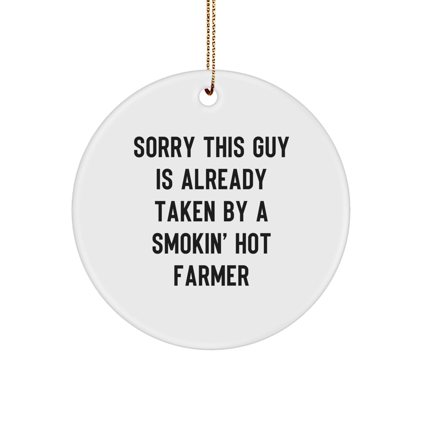 Funny Farmer Gifts from Men to Friends - Sorry This Guy Is Already Taken By A Smokin' Hot Farmer Circle Ornament for Christmas - Image 1