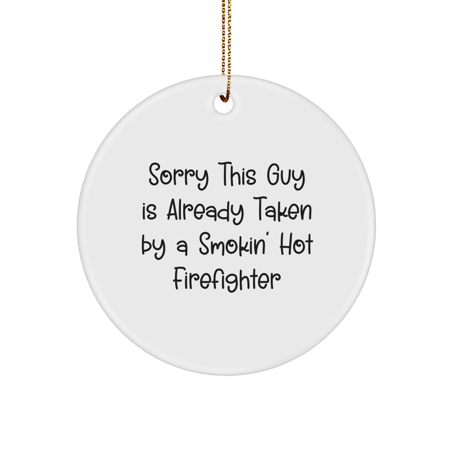 Funny Firefighter Gifts from Friends - Sorry This Guy Is Already Taken By A Smokin' Hot Firefighter Christmas Circle Ornament for Men - Image 1