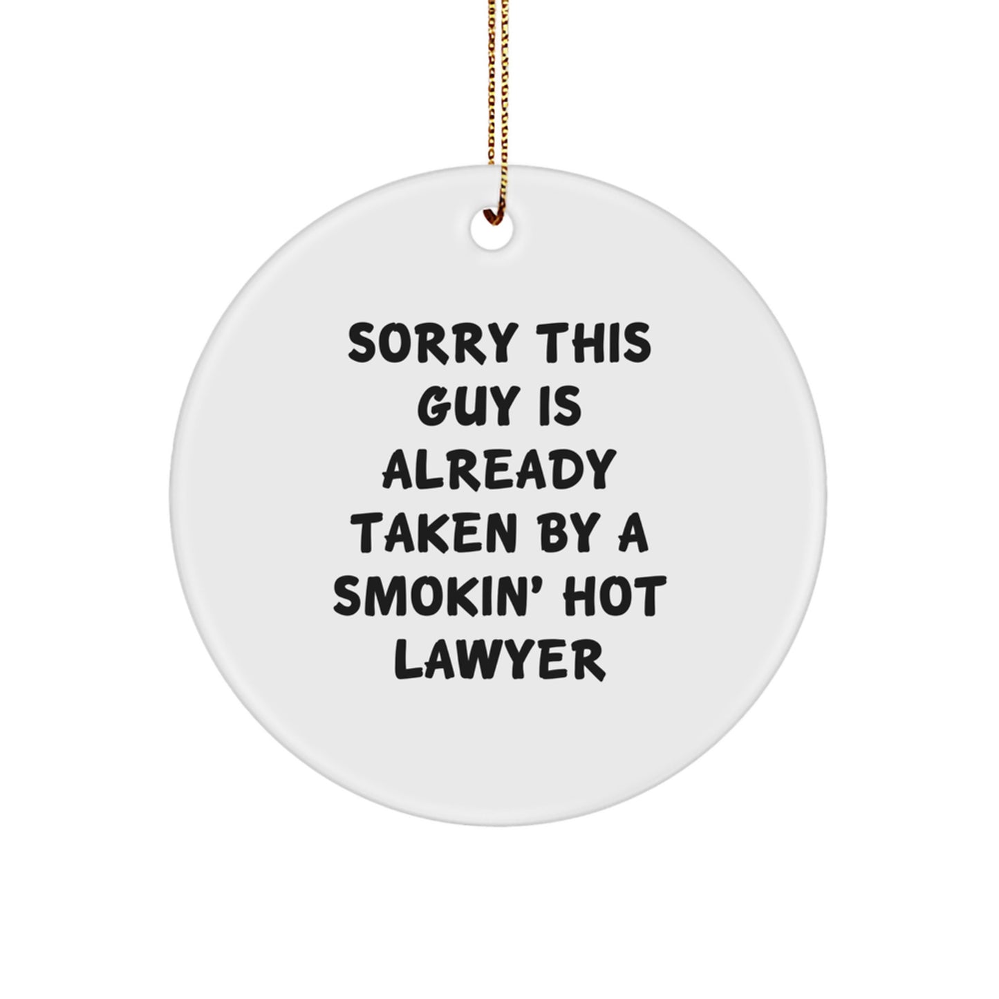 Funny Lawyer Gifts for Men - Sorry This Guy Is Already Taken By A Smokin' Hot Lawyer Circle Ornament, White - Image 1