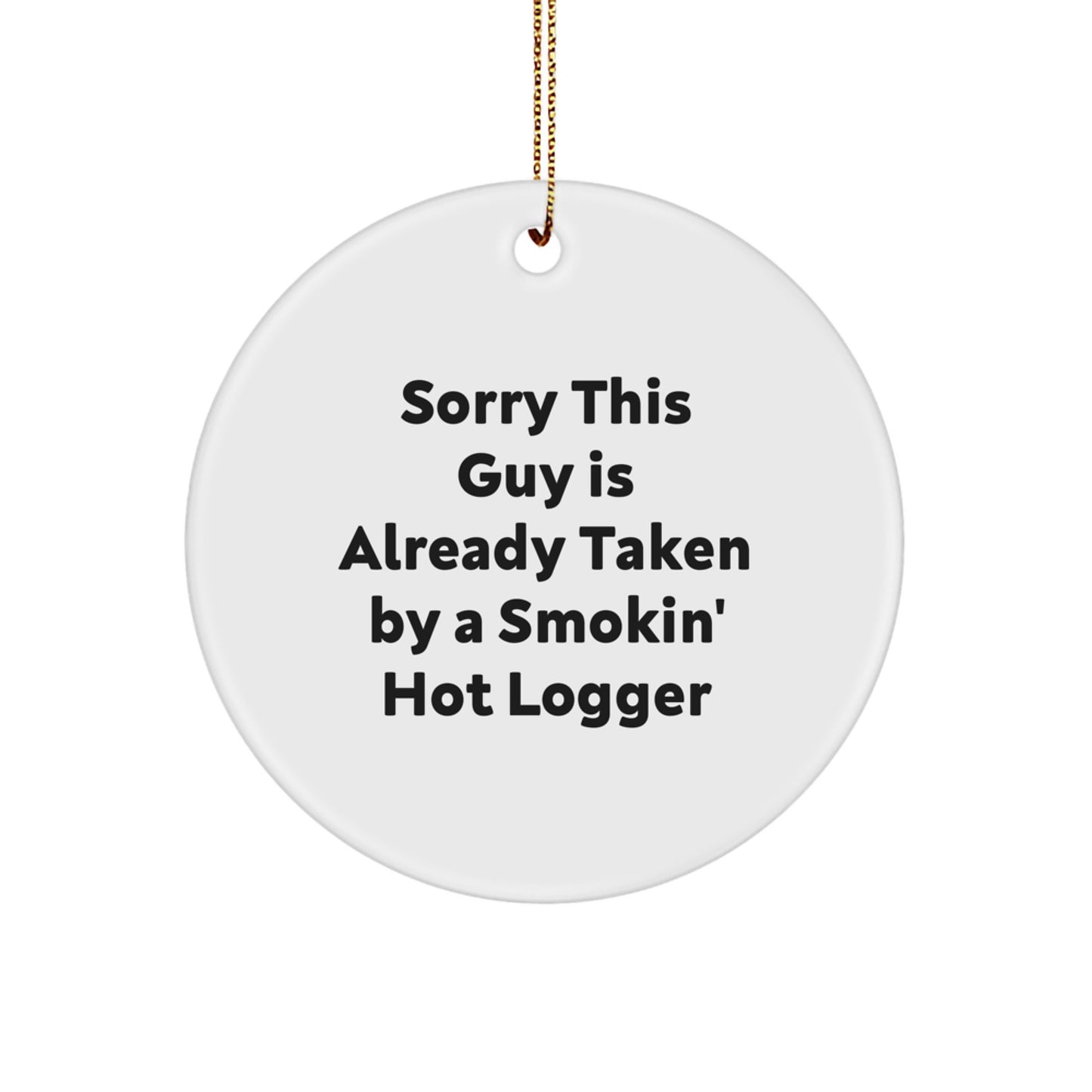 Funny Logger Gifts for Men, Sorry This Guy Is Already Taken By A Smokin' Hot Logger Christmas Circle Ornament from Friends - Image 1