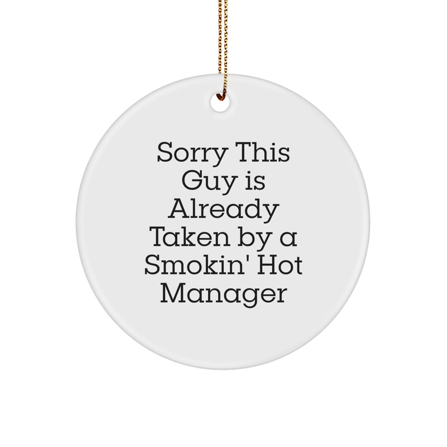 Funny Manager Gifts for Him, Circle Ornament, Sorry 'This Guy Is Already Taken' By A Smokin' Hot Manager, Gifts from Friends, Christmas Unique Gifts - Image 1