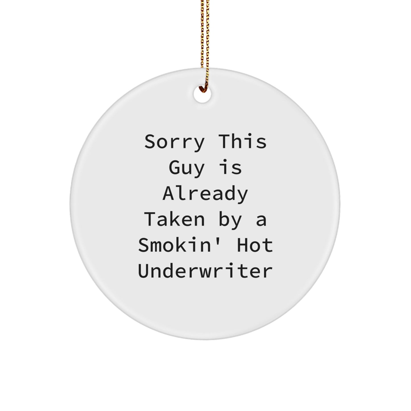 Funny Underwriter Gifts for Men from Coworkers - Circle Ornament, Sorry This Guy Is Already Taken By A Smokin' Hot Underwriter, Christmas Unique - Image 1