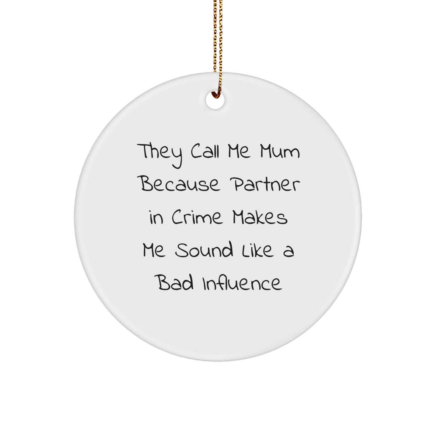 Funny Mum Circle Ornament Gifts from Men to Mum for Christmas, 'They Call Me Mum Because Partner In Crime Makes Me Sound Like A Bad Influence', Unique Circle Ornament Decor - Image 1