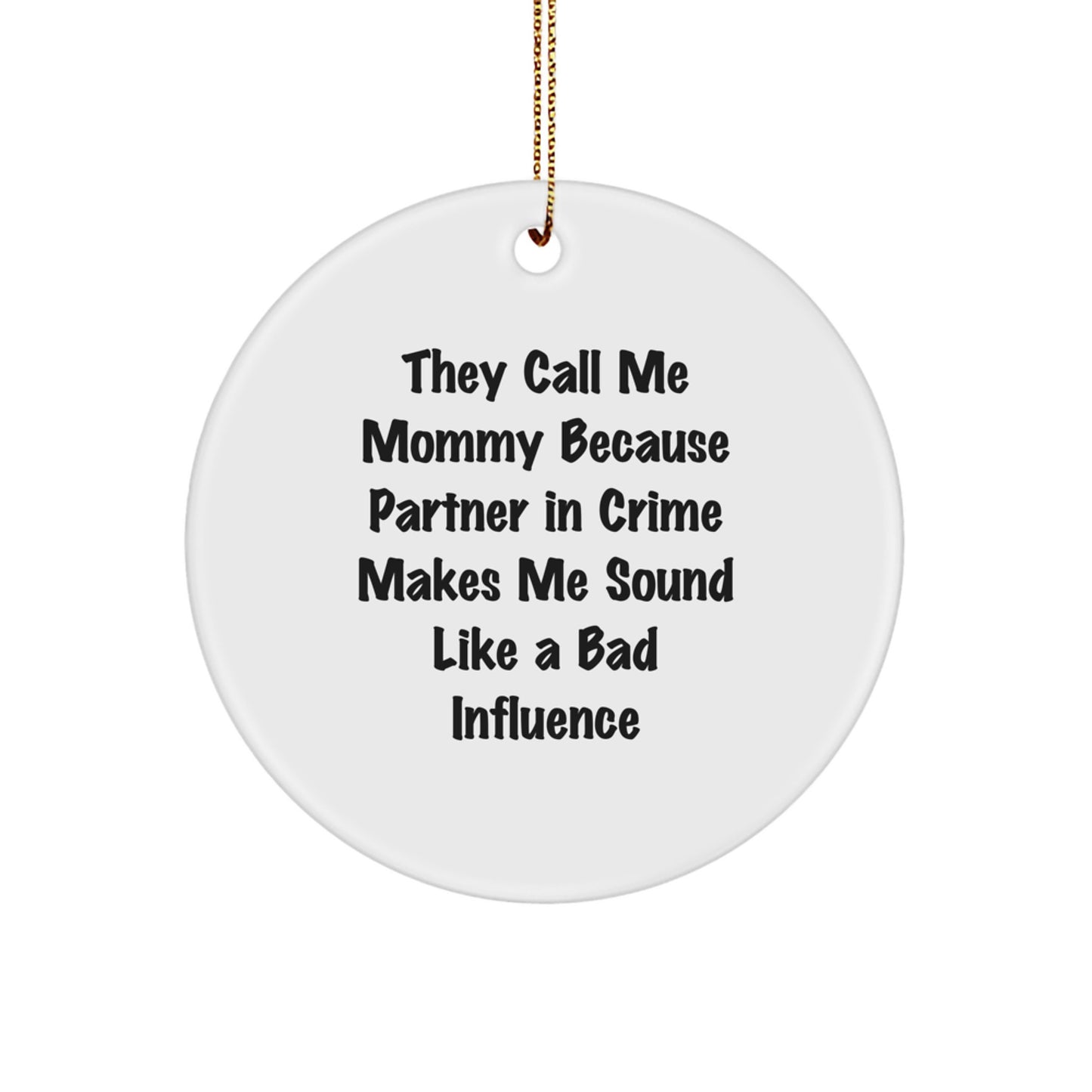 Funny Mommy Gifts from Men for Mommy - They Call Me Mommy Because Partner In Crime Makes Me Sound Like A Bad Influence Christmas Circle Ornament - Image 1