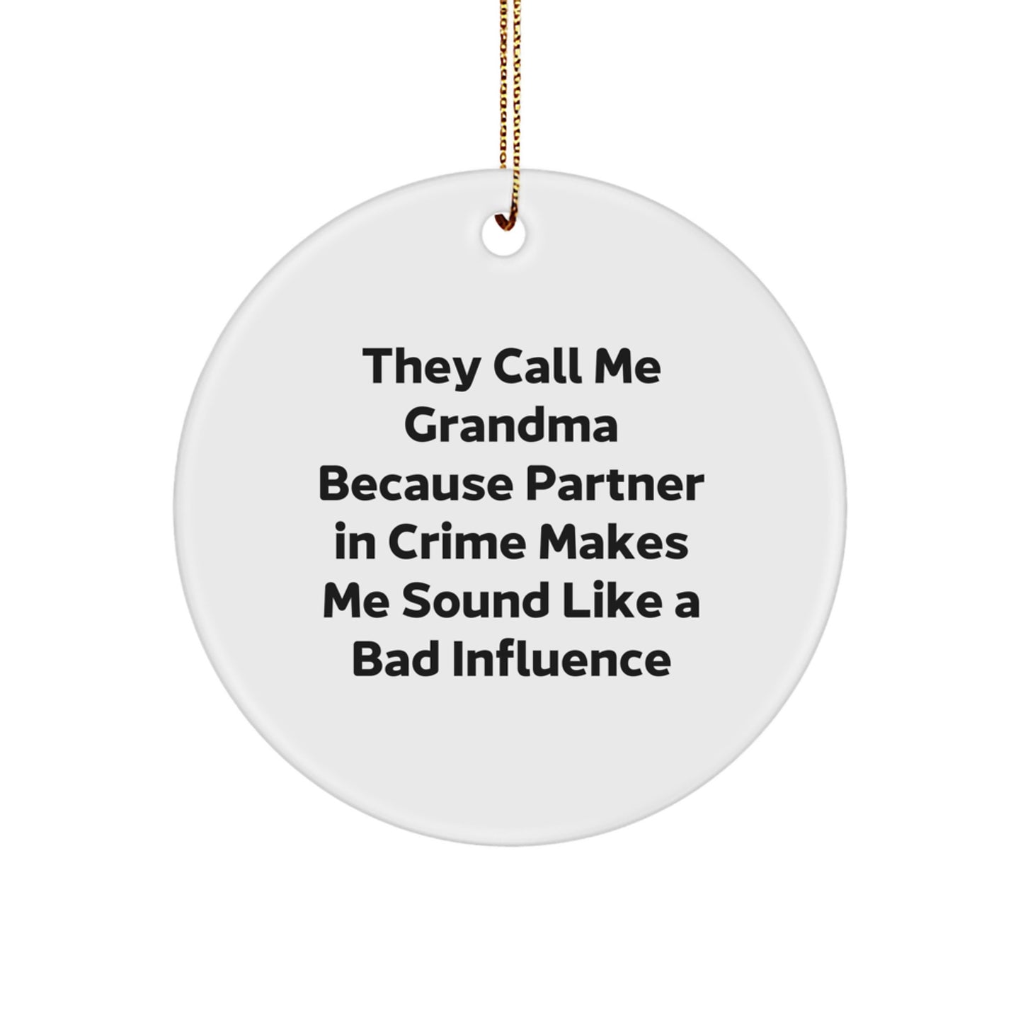 Grandma Gifts from Men or Women, 'They Call Me Grandma Because Partner In Crime Makes Me Sound Like A Bad Influence' Funny Circle Ornament for Christmas - Image 1