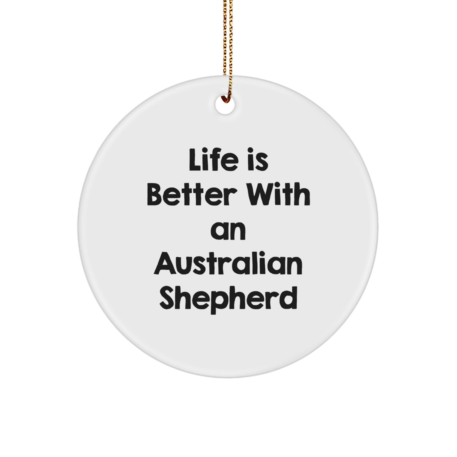 Australian Shepherd Dog Gifts from Friends, Australian Shepherd Dog Circle Ornament with 'Life Is Better With An Australian Shepherd', Christmas Unique Gifts for Family - Image 1
