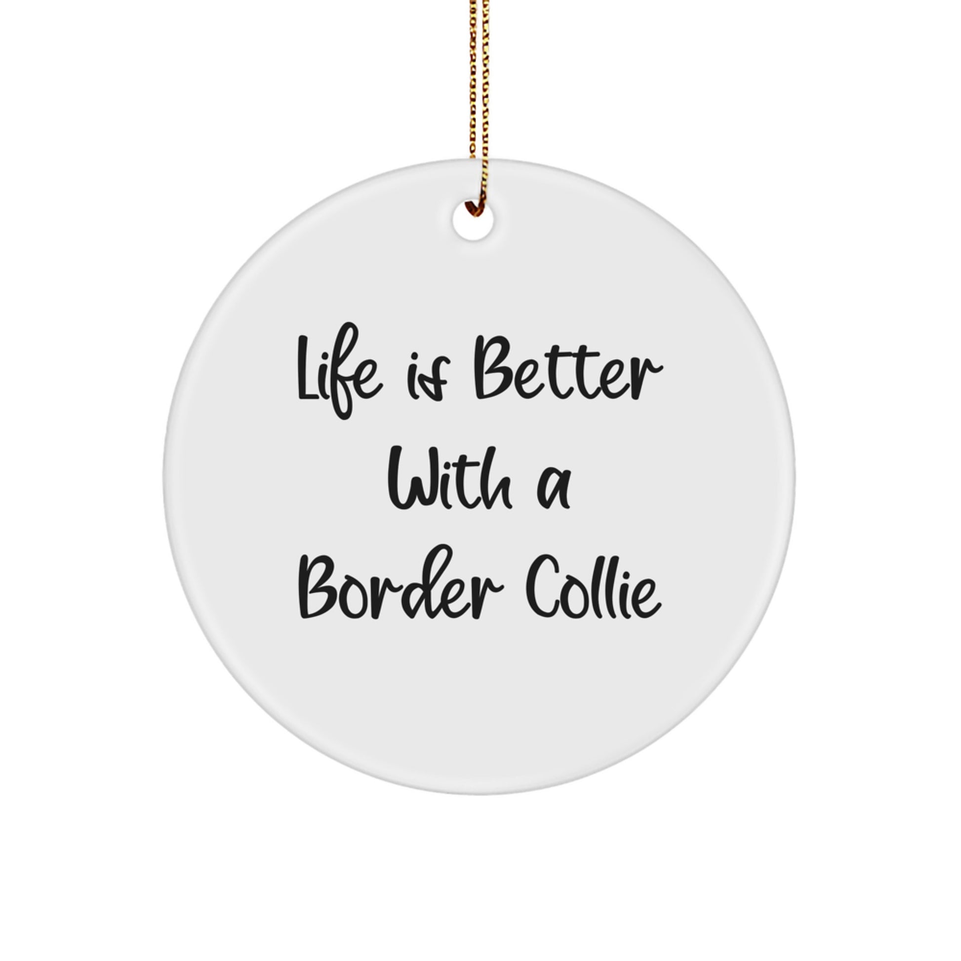 Life Is Better With A Border Collie, Funny Christmas Circle Ornament Gifts from Family to Friends, Gifts for Border Collie Dog Lovers - Image 1