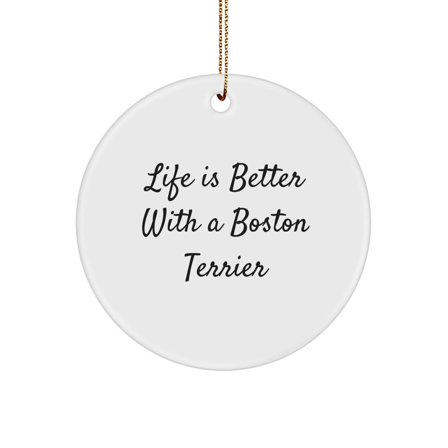Boston Terrier Dog Lovers Gifts from Family Friends - Life Is Better With A Boston Terrier Circle Ornament for Christmas - Image 1