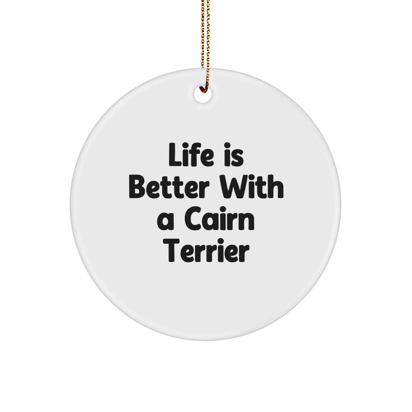 Cairn Terrier Dog Gifts from Men, Funny Circle Ornament for Women, Friends, Family, and Coworkers, 'Life Is Better With A Cairn Terrier' Quote, Christmas Unique Presents - Image 1
