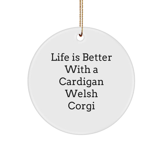 Life Is Better With A Cardigan Welsh Corgi, Adorable Gifts for Cardigan Welsh Corgi Dog Lovers, Christmas Circle Ornament Gifts from Family and Friends - Image 1