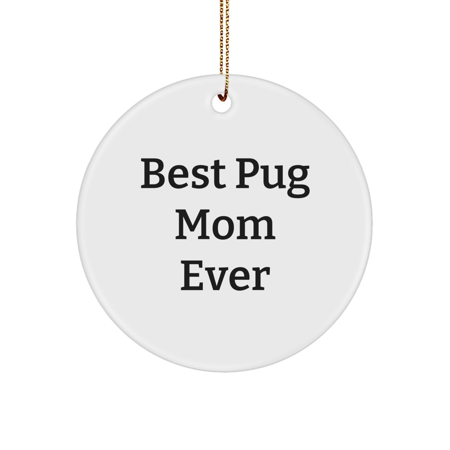 Pug Dog Lovers Gifts for Best Pug Mom Ever, Funny Christmas Circle Ornament, Gifts from Friends to Family - Image 1
