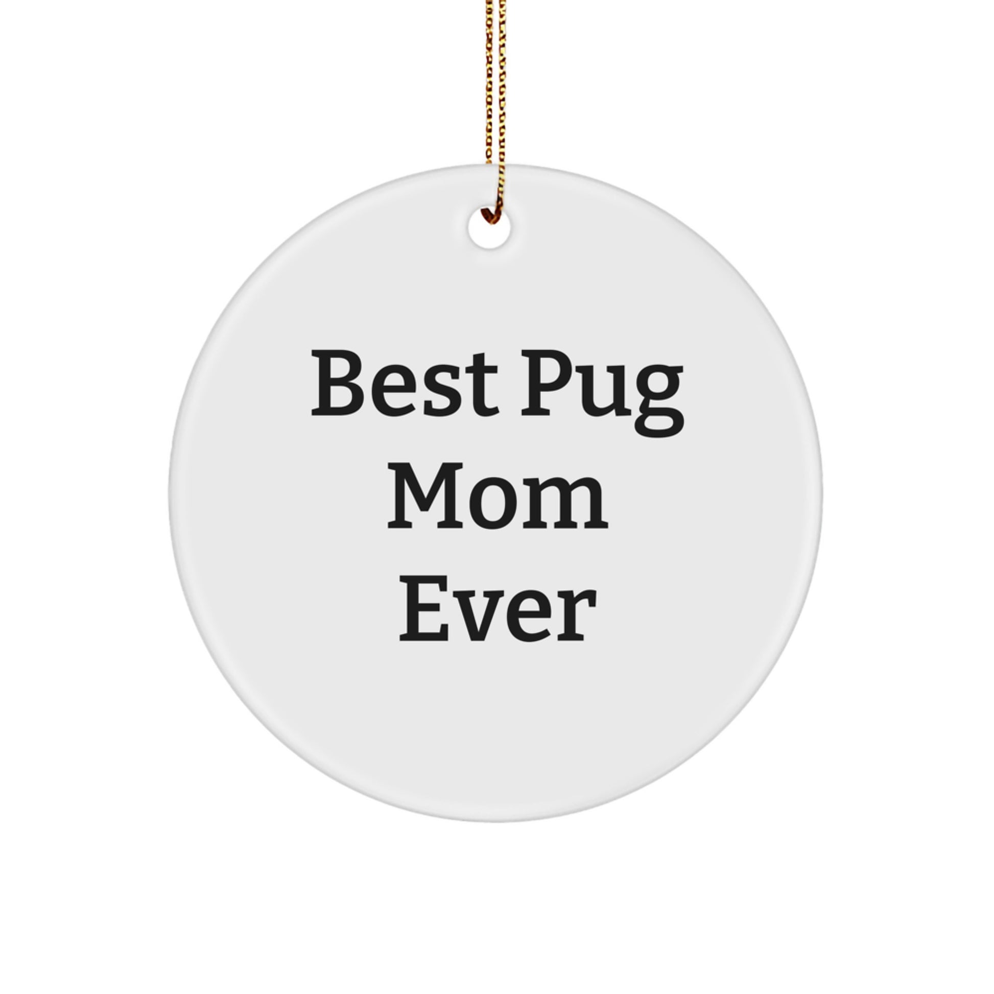 Pug Dog Lovers Gifts for Best Pug Mom Ever, Funny Christmas Circle Ornament, Gifts from Friends to Family - Image 1