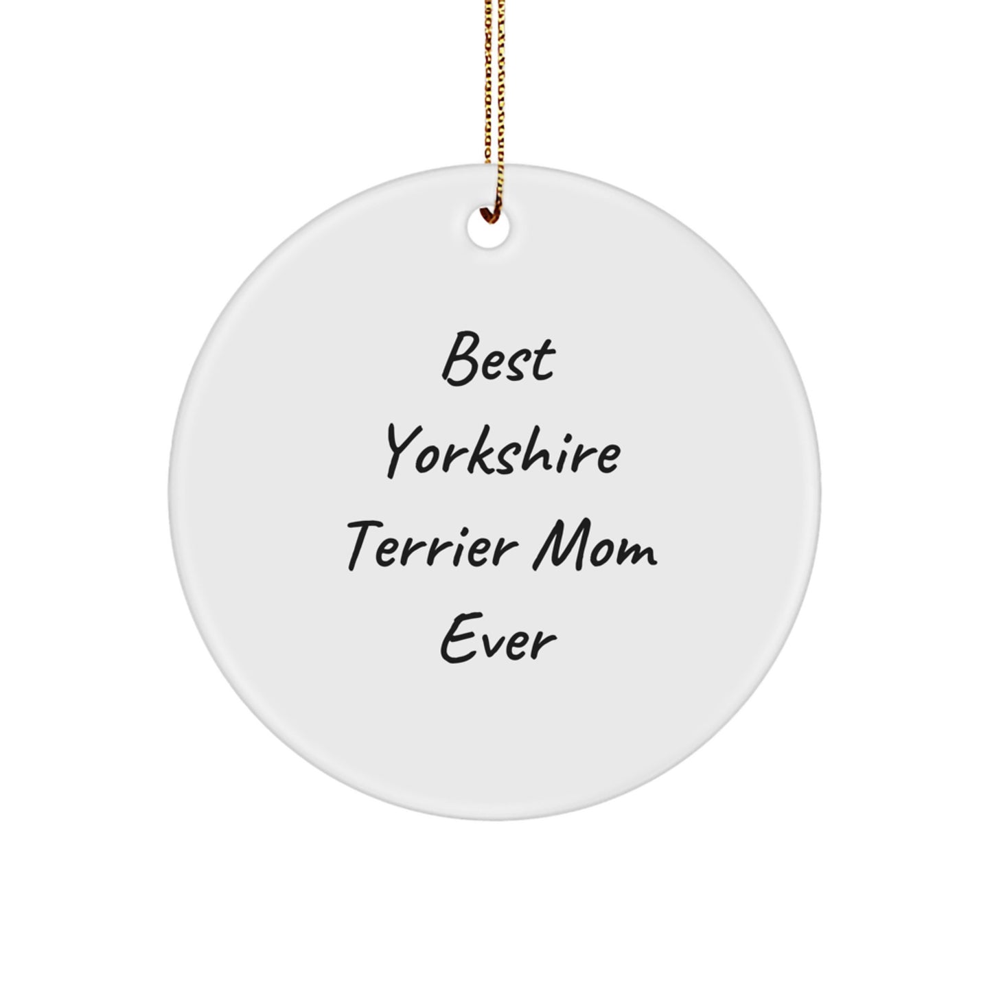Yorkshire Terrier Dog Gifts, Circle Ornament, Funny Quote for Mom, Christmas Unique Gifts from Friends to Family - Image 1