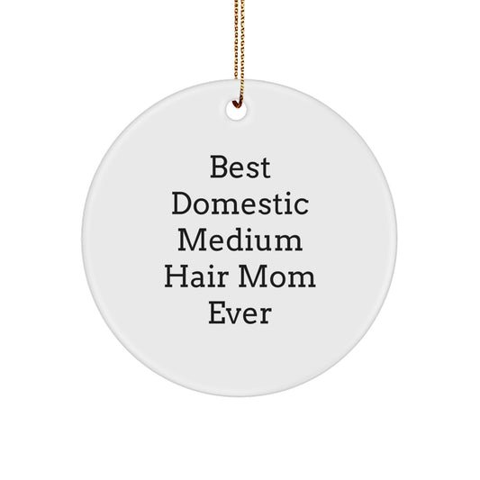 Funny Domestic Medium Hair Mom Ever Gifts for Her, Circle Ornament for Christmas, 'Best Domestic Medium Hair Mom Ever' Quote - Image 1