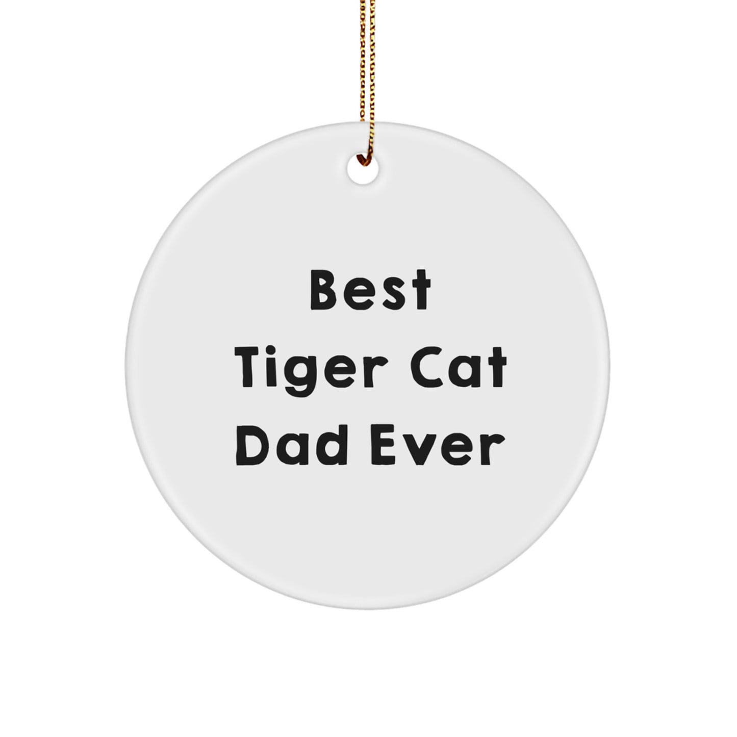 Funny Tiger Cat Dad Gifts for Men, Circle Ornament with 'Best Tiger Cat Dad Ever' Quote, Christmas Unique Gifts from Friends - Image 1