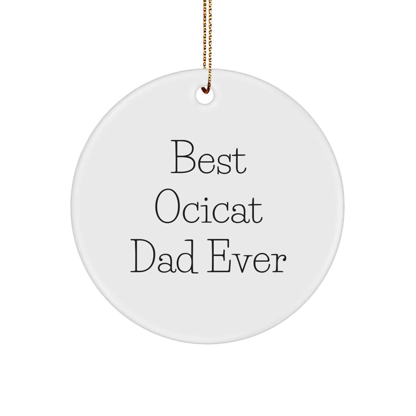 Ocicat Dad Gifts, Funny Circle Ornament for Christmas, Best Ocicat Ever, Gifts from Men, Gifts for Ocicat Lovers - Image 1