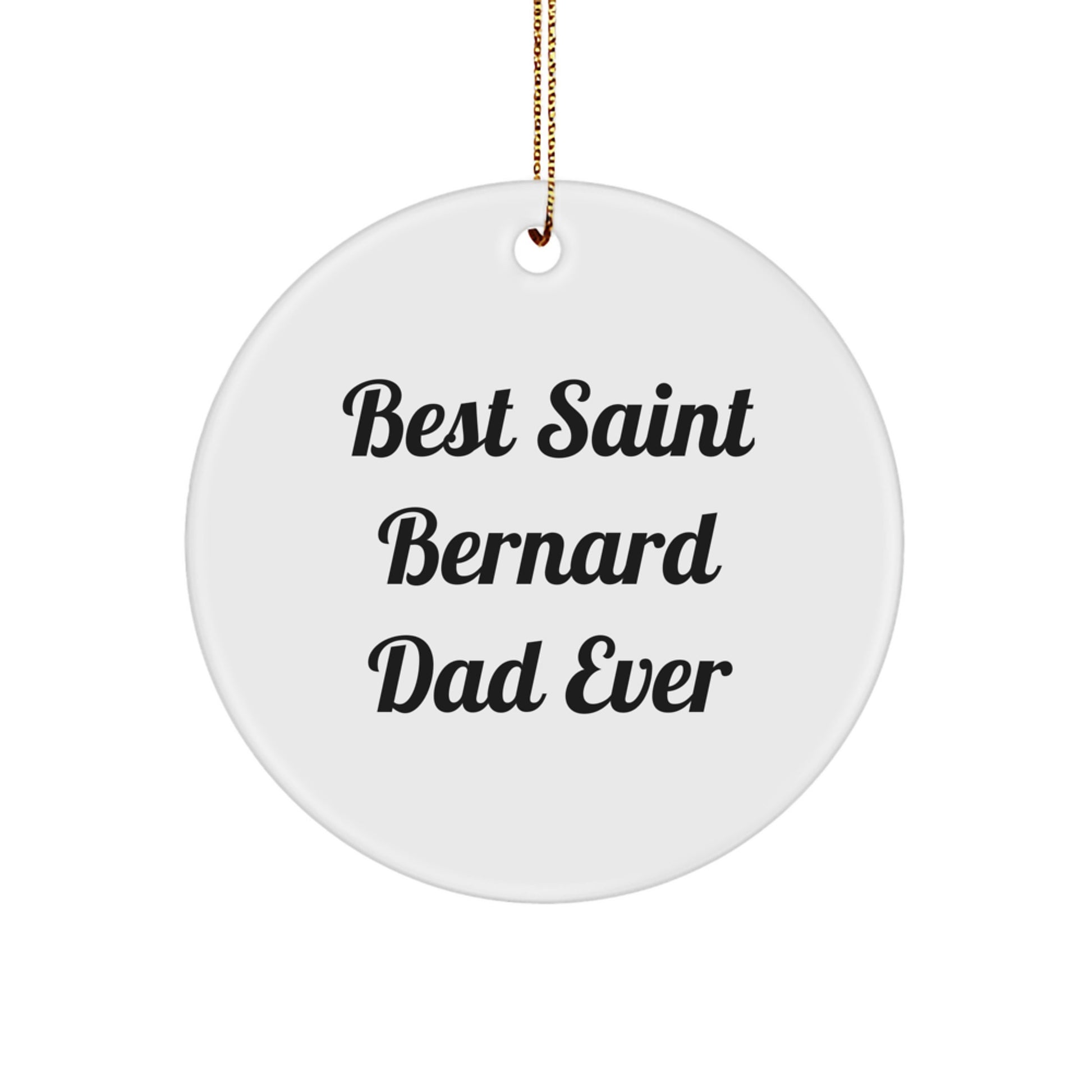 Saint Bernard Dog Circle Ornament, Funny Quote Gifts from Dad to Saint Bernard Dog for Christmas, 2.75'' Tall, MDF Material with High-Gloss Finish, Vibrant Colors - Image 1