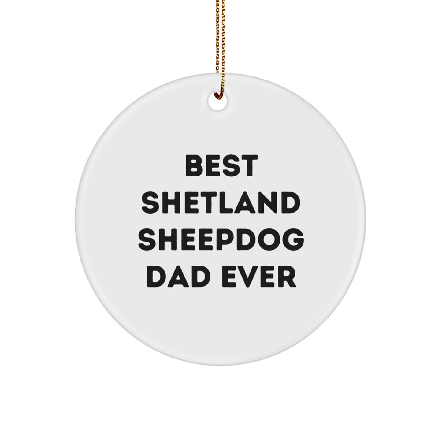 Shetland Sheepdog Dad Ever Circle Ornament, Funny Quote Gifts from Family for Men, White, 2.75 Tall, 0.5 Oz, MDF and High-Gloss Plastic, Perfect for Christmas Unique Gifts - Image 1