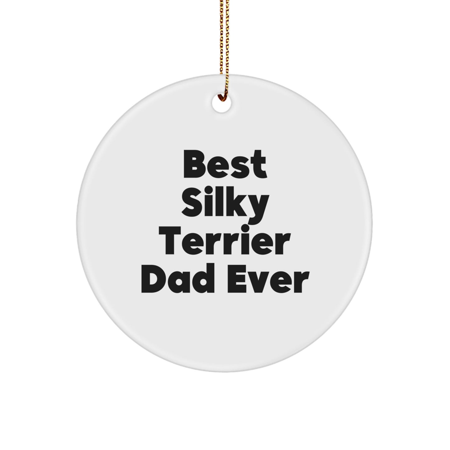 Funny Silky Terrier Dog Gifts for Dad - Best Silky Terrier Dad Ever Christmas Unique Ornaments Circle Ornament Gifts from Men Friends - Image 1