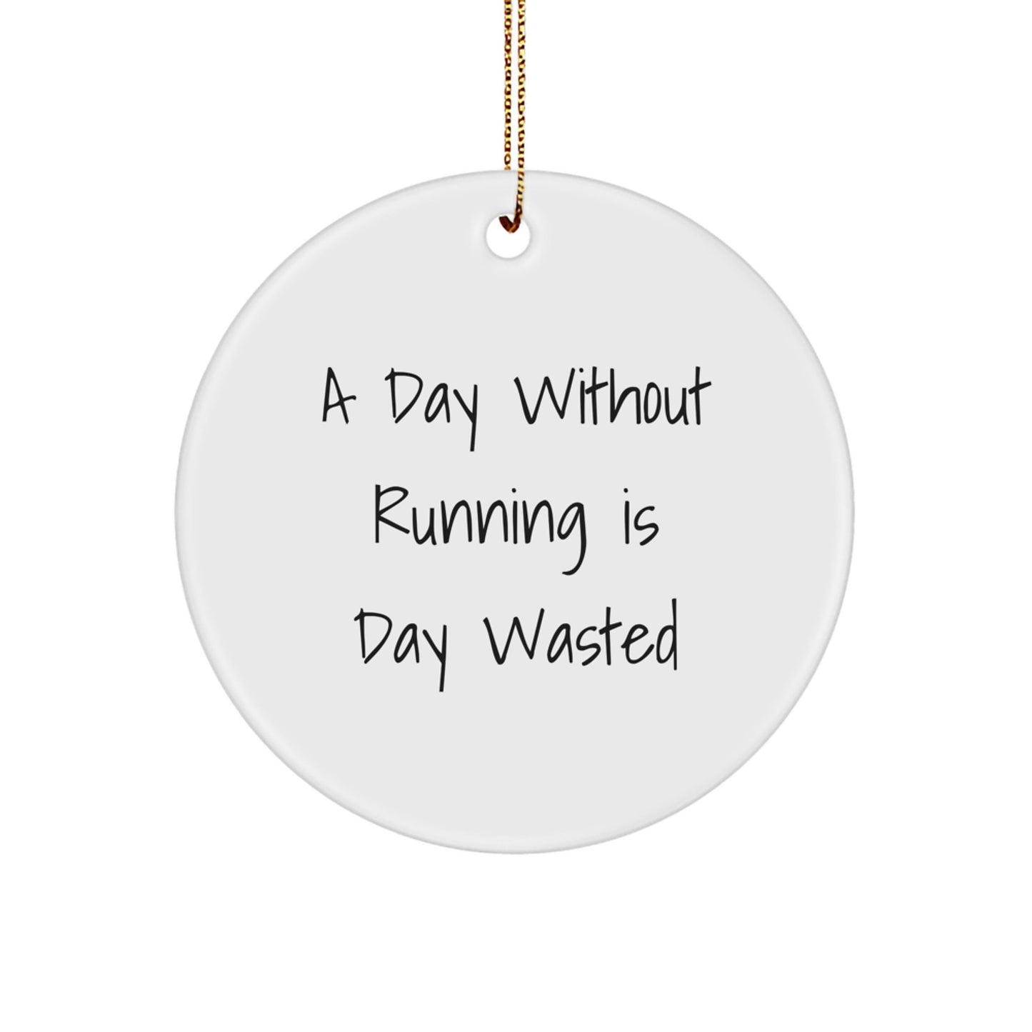 Funny Running Gifts for Him or Her - A Day Without Running Is Day Wasted Quote Circle Ornament, White, Christmas Unique Gifts from Friends - Image 1