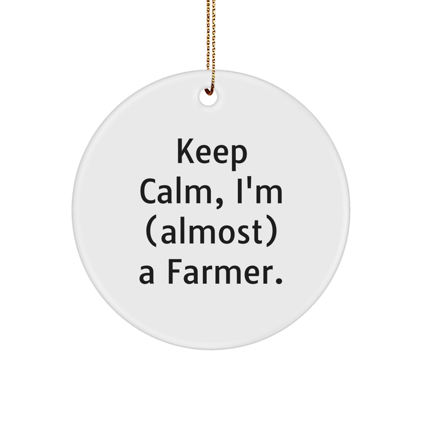 Funny Farmer Gifts for Him, 'Keep Calm I'm (almost) A Farmer' Circle Ornament, Christmas Unique Gifts from Family to Friends - Image 1