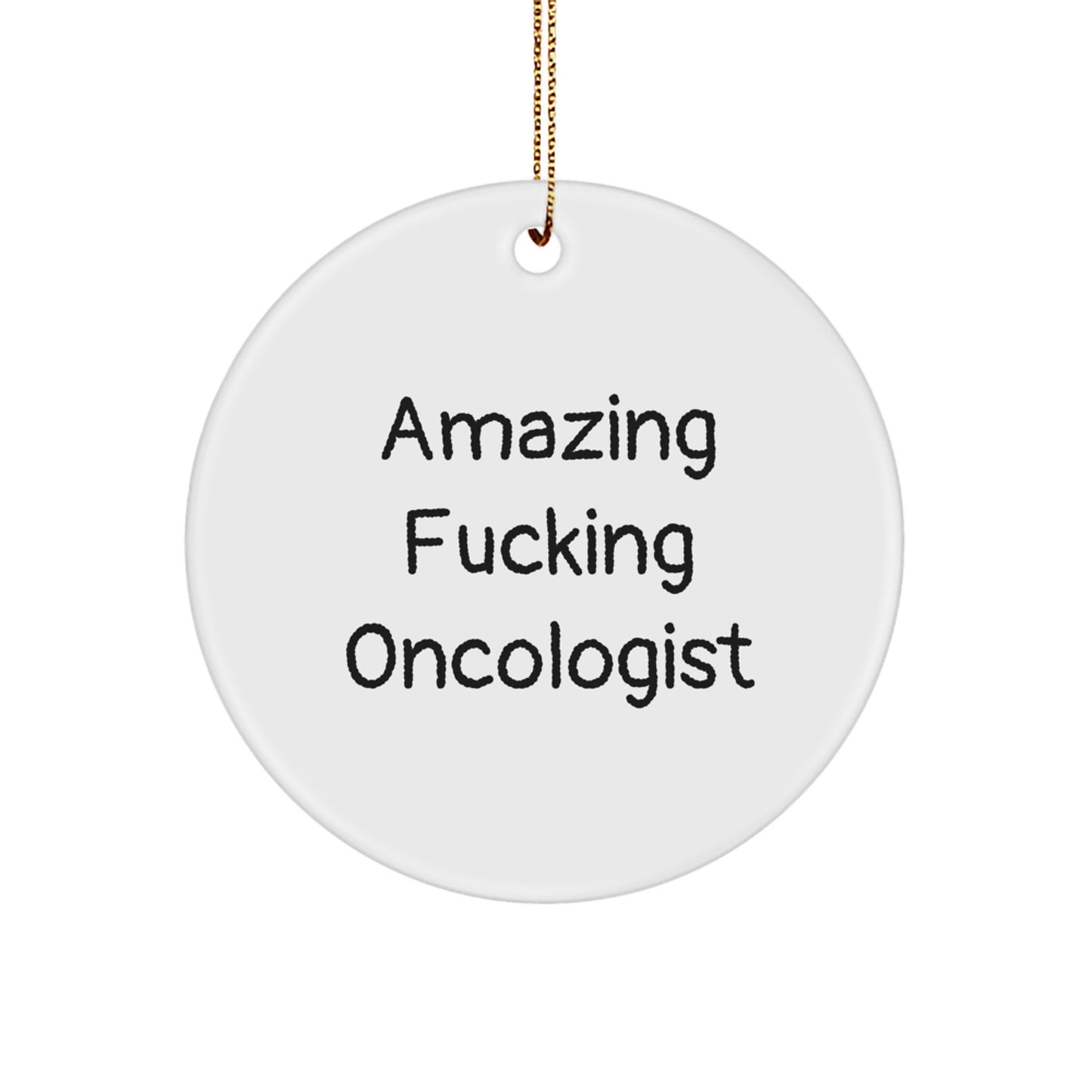 Funny Oncologist Gifts from Friends, Circle Ornament with Amazing F--king Oncologist Quote, Christmas Unique Presents for Oncologist - Image 1