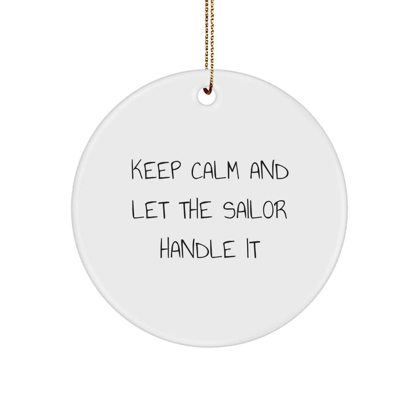 Funny Sailor Gifts from Friends, Men for Christmas Unique Circle Ornaments - Keep Calm And Let The Sailor Handle It - Image 1
