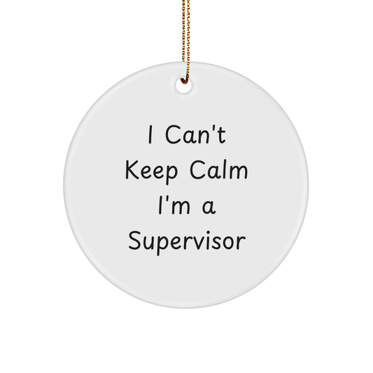 Funny Supervisor Gifts from Friends - 'I Can't Keep Calm I'm A Supervisor' Circle Ornament for Christmas - Image 1