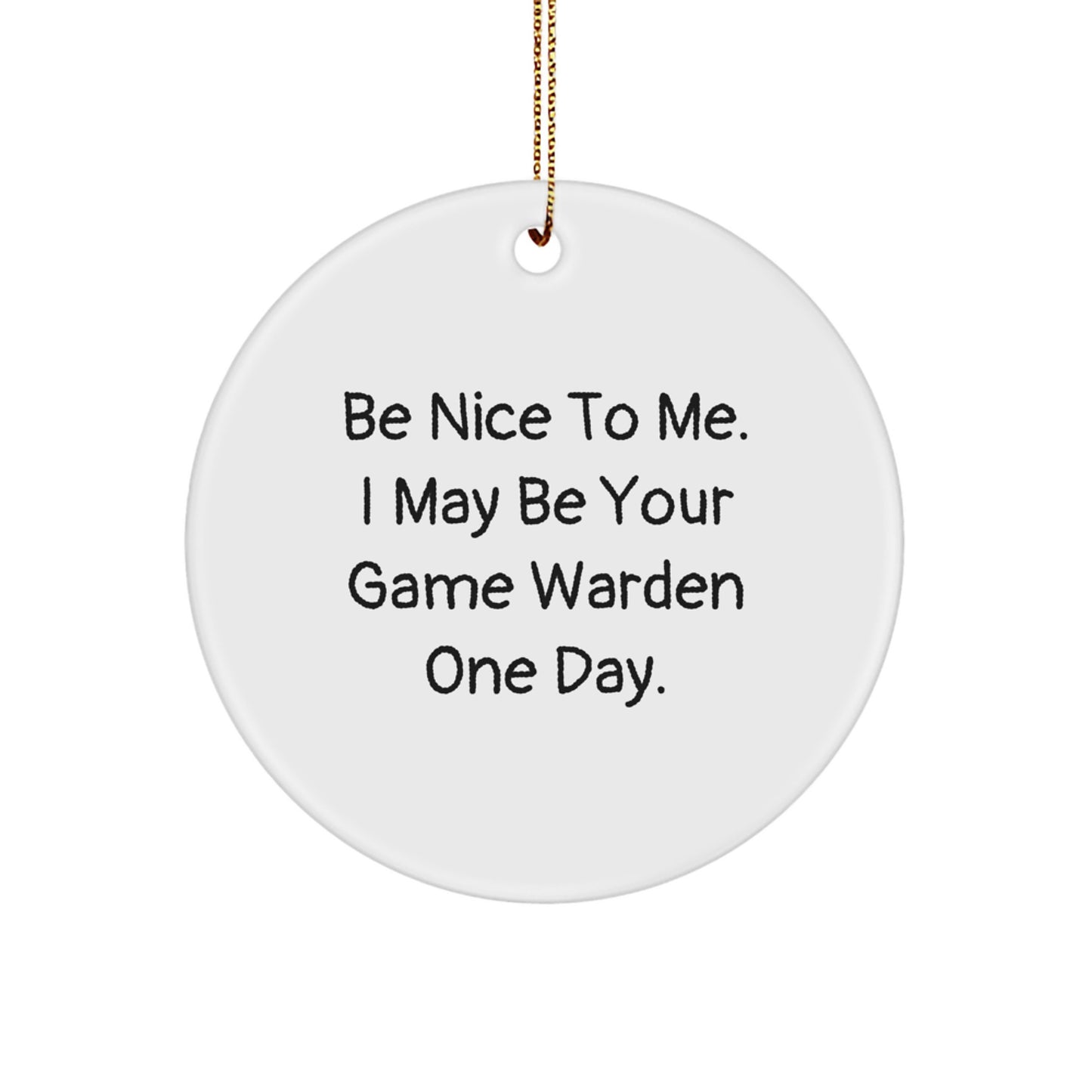 Funny Game Warden Gifts, Circle Ornament, Be Nice to Me One Day, Christmas Unique Gifts from Friends for Game Wardens - Image 1
