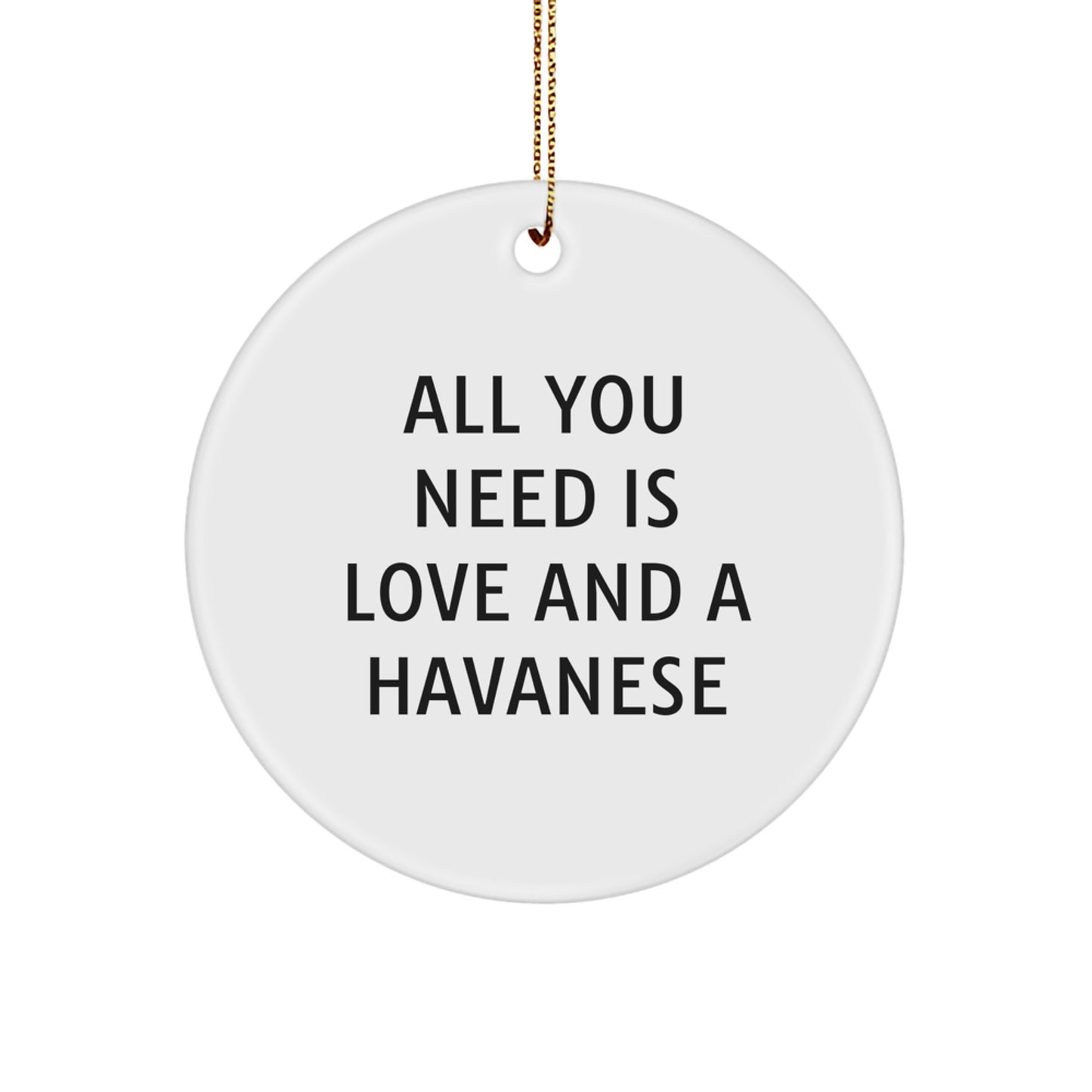 Love Havanese Dogs, Christmas Circle Ornaments, Gifts from Friends and Family, All You Need Is Love And A Havanese, for Men, Women, and Havanese Dog Lovers - Image 1