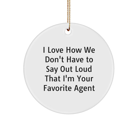 Funny Agent Gifts from Friends to Agent Circle Ornament I Love How We Don't Say Out Loud That I'm Your Favorite, Agent Quotes, Christmas Unique Gifts - Image 1