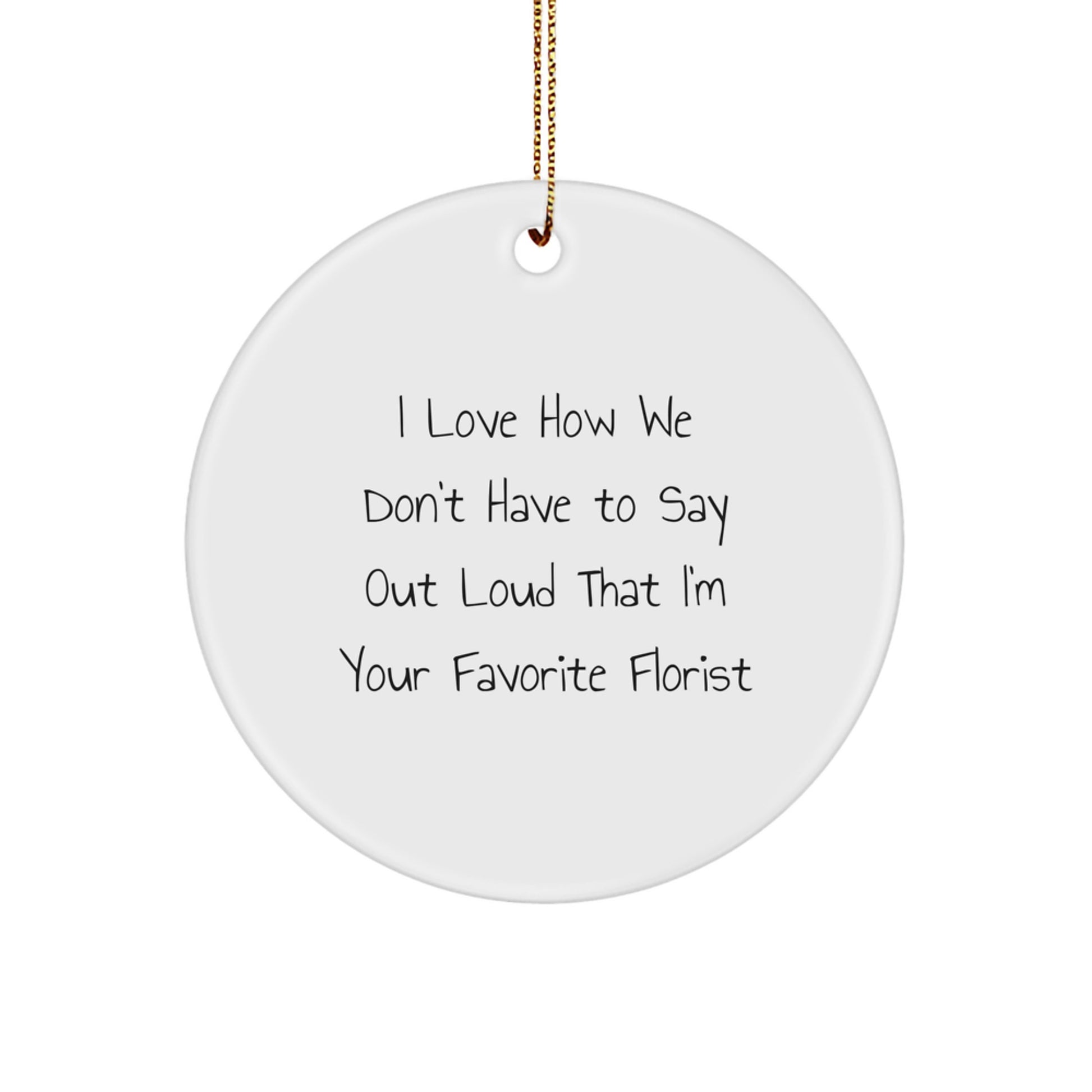 Funny Florist Gifts from Friends and Family - Circle Ornament with Heartfelt Quote, Christmas Unique Gifts for Florist - Image 1