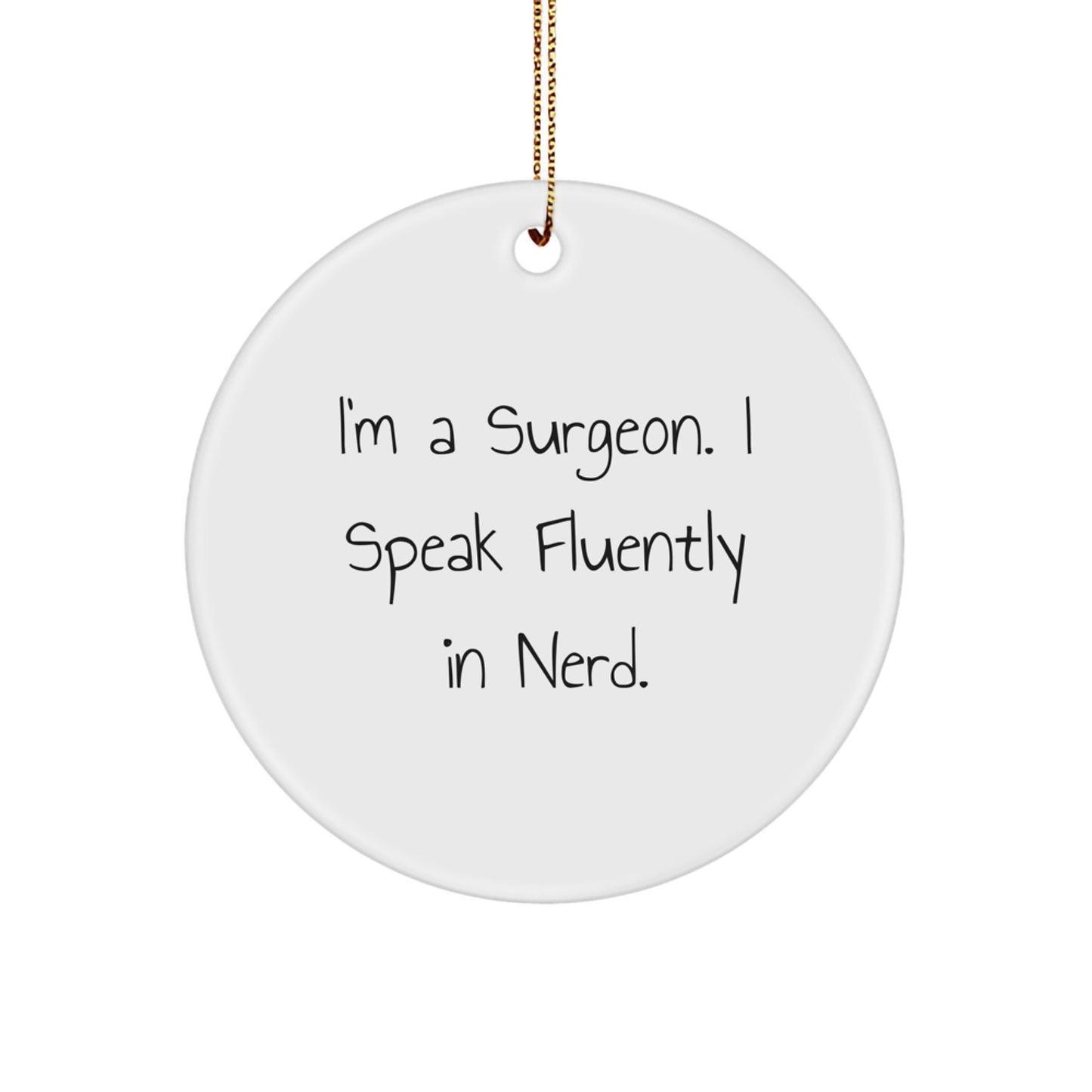 Surgeon's genius-tastic Circle Ornament, Gifts from Men to Friends, Funny Quote Inside - Image 1