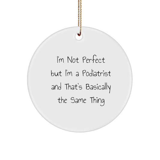 Funny Podiatrist Gifts from Friends for Christmas - 'I'm Not Perfect But I'm A Podiatrist' Circle Ornament - Image 1